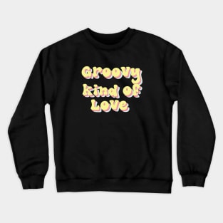 Groovy kind of love Crewneck Sweatshirt